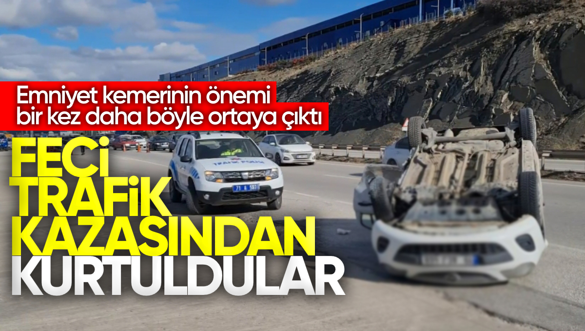 Kırıkkale de Feci Trafik Kazası Emniyet Kemeri Sayesinde Yara Almadan