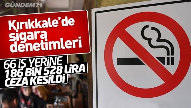 Kırıkkale’de 66 İş Yerine 186 Bin 528 Lira Sigara Cezası Kesildi