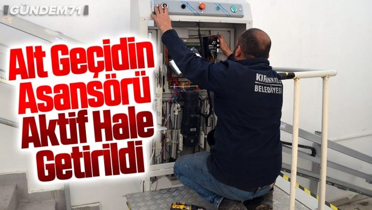 Kırıkkale’de Geçtiğimiz Günlerde Zarar Verilen Alt Geçidin Asansörü Aktif Hale Getirildi