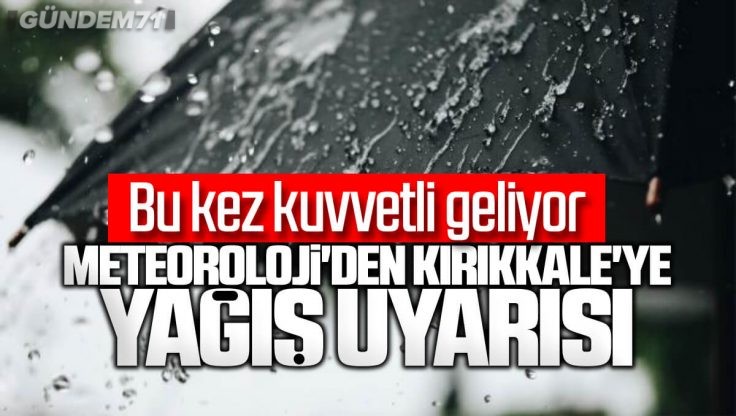 Meteoroloji Uyardı Kırıkkale’ye Kuvvetli Yağış Geliyor