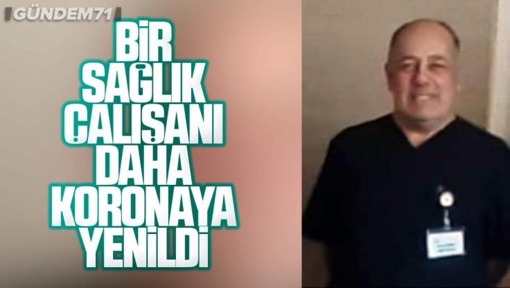 Kırıkkale’de Bir Sağlık Çalışanı Daha Koronavirüs’ten Yaşamını Yitirdi