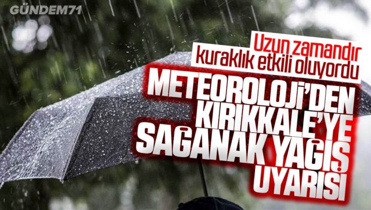 Meteorolji’den Kırıkkale’ye Sağanak Yağış Uyarısı