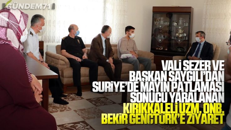 Vali Sezer ve Başkan Saygılı’dan Mayın Patlaması Sonucu Yaralanan Kırıkkale’li Uzm. Onb. Bekir Gençtürk’e Ziyaret