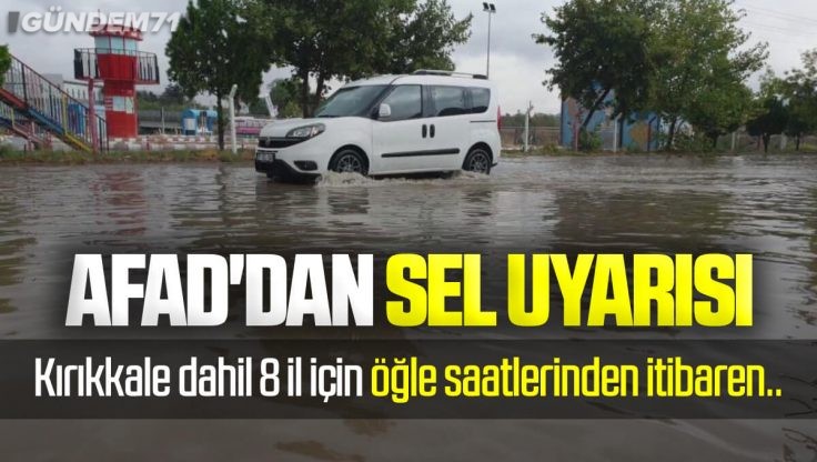 AFAD’dan Kırıkkale Dahil 8 İl İçin Sel Uyarısı