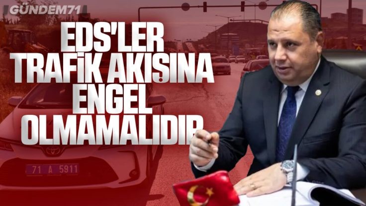 Halil Öztürk EDS’lerin Trafik Akışına Engel Olması İle İlgili Açıklamalarda Bulundu