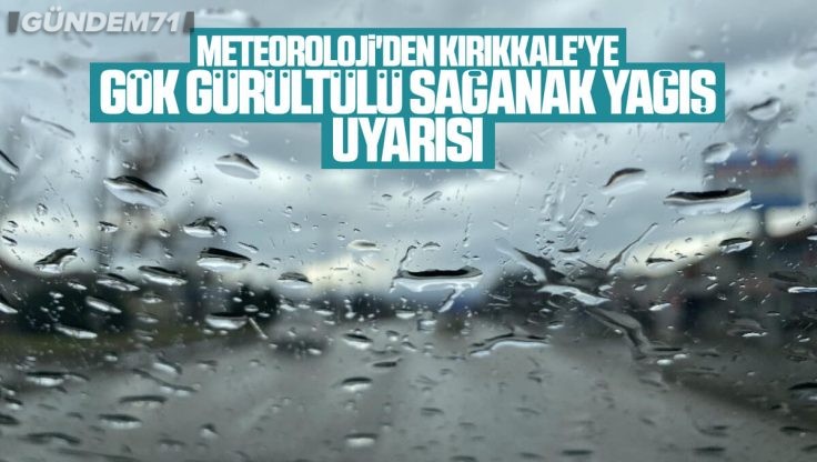 Kırıkkale İçin Gök Gürültülü Sağanak Yağış Uyarısı