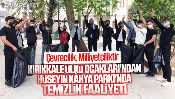 Kırıkkale Ülkü Ocakları Hüseyin Kâhya Parkı’nda Temizlik Faaliyeti Yaptı