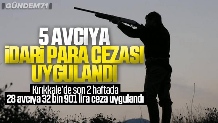 Kırıkkale’de 5 Avcıya Ceza Uygulandı