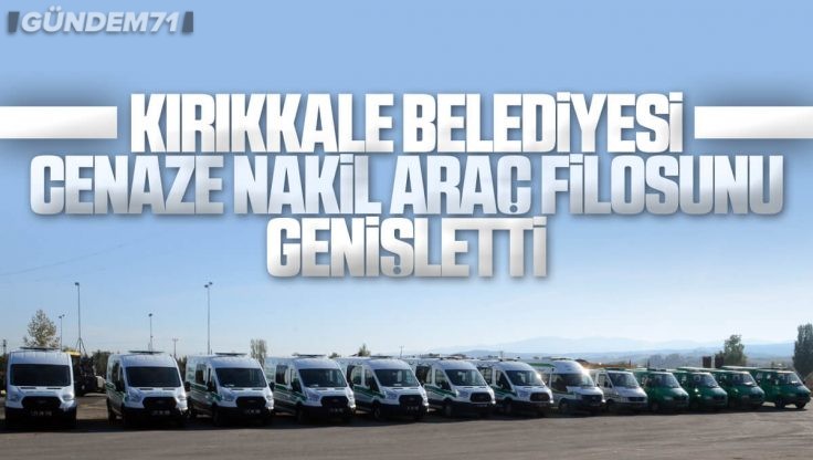 Kırıkkale Belediyesi Cenaze Nakil Filosunu Genişletti