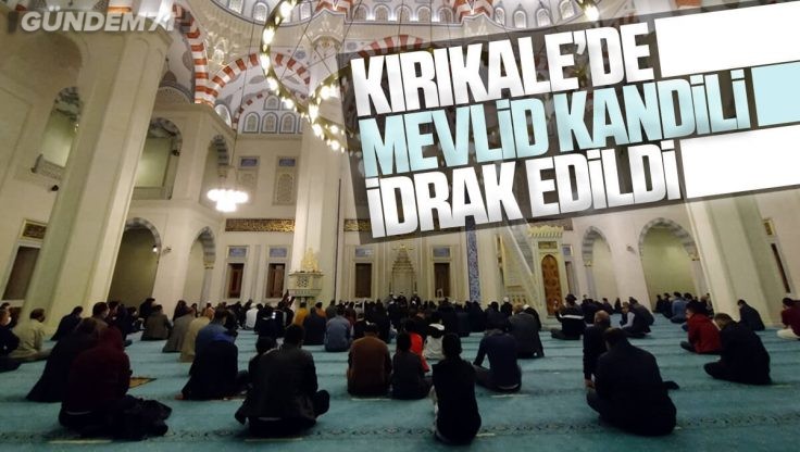 Kırıkkale’de Camilerde Mevlid Kandili İdrak Edildi