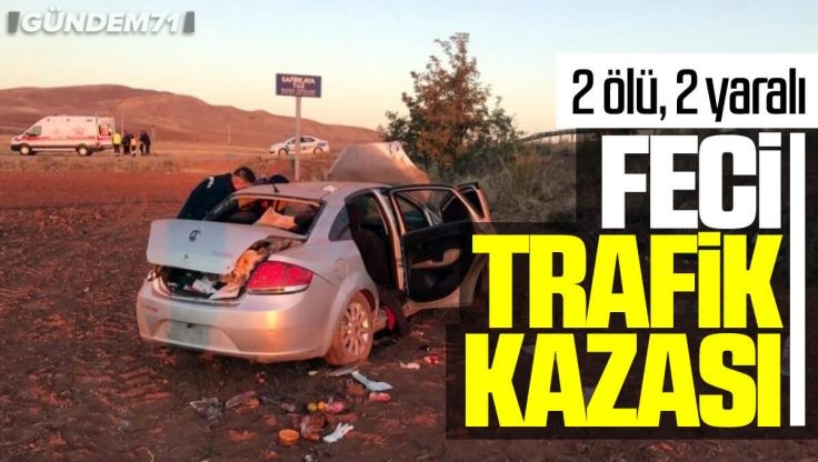 Kırıkkale’de Trafik Kazası 2 Ölü, 2 Yaralı