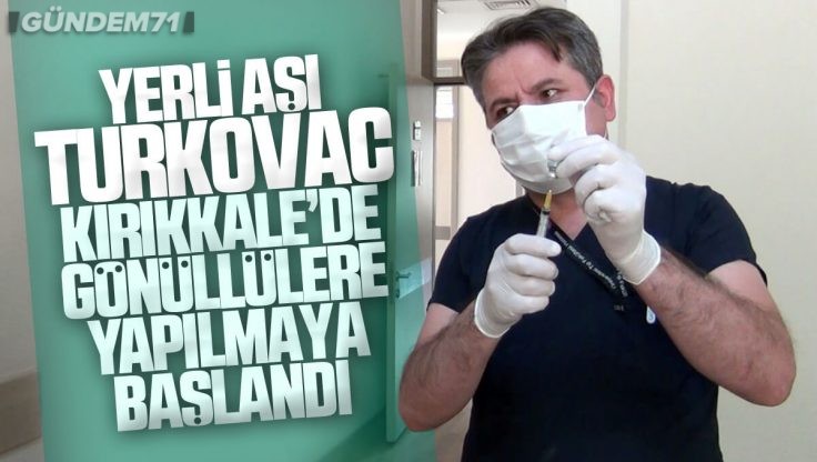 TURKOVAC Aşısı Kırıkkale’de Uygulanmaya Başlandı