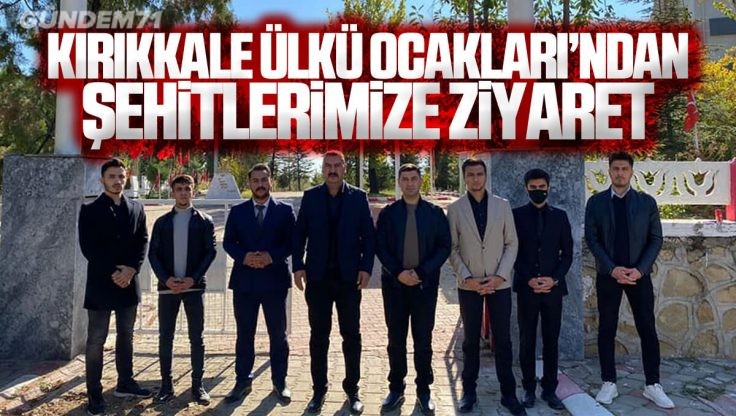 Kırıkkale Ülkü Ocakları’ndan Şehitlik Ziyareti