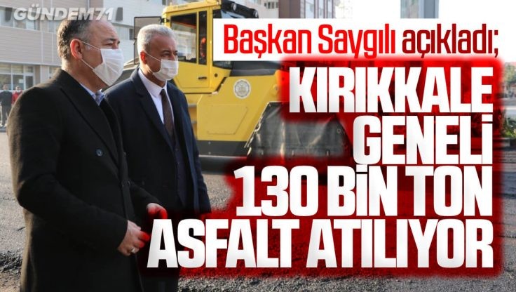 Kırıkkale Geneli 130 Bin Ton Asfalt Atılıyor