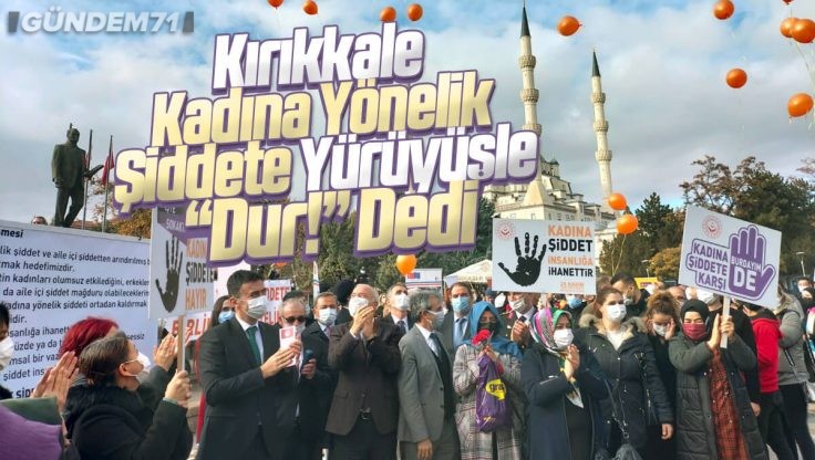 Kırıkkale’de Kadına Yönelik Şiddete Karşı Farkındalık Yürüyüşü Düzenlendi