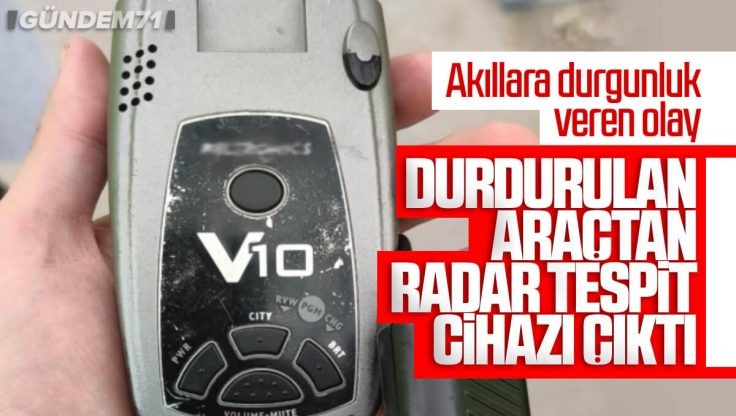 Kırıkkale’de Durdurulan Araçtan Radar Tespit Cihazı Çıktı