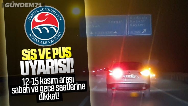 Kırıkkale Valiliğinden Sis ve Pus Uyarısı