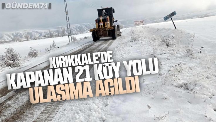 Kırıkkale’de Kapanan 21 Köy Yolu Ulaşıma Açıldı