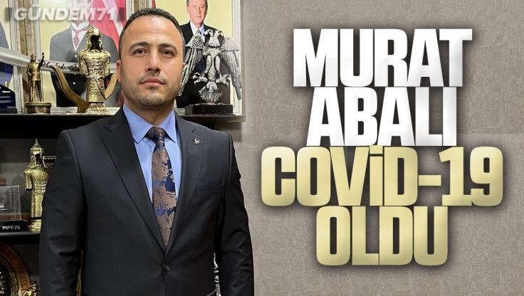 MHP Kırıkkale İl Başkanı Murat Abalı Koronavirüs’e Yakalandı