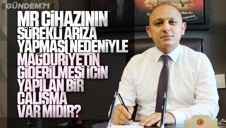 Ahmet Önal Kırıkkale’deki Hastanelerde MR Cihazı Sorunları Hakkında Soru Önergesi Verdi