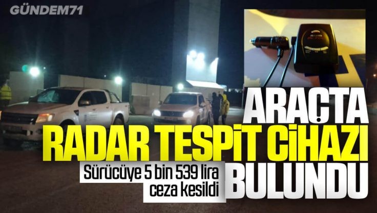 Kırıkkale’de Durdurulan Araçta Radar Tespit Cihazı Çıktı