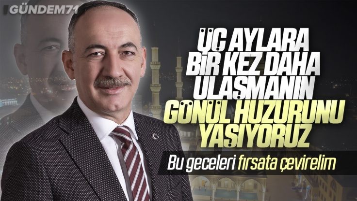 Kırıkkale Belediye Başkanı Mehmet Saygılı’dan Üç Aylar ve Regaip Kandili Kutlama Mesajı