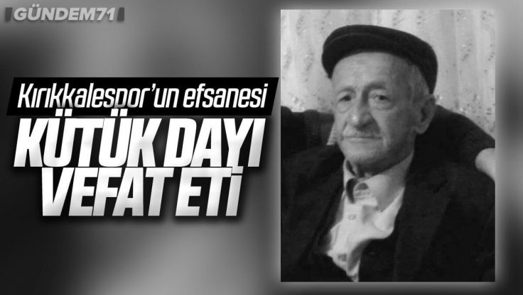 Kırıkkalespor’un Efsanesi Muzaffer Kütük (Kütük Dayı) Hayatını Kaybetti