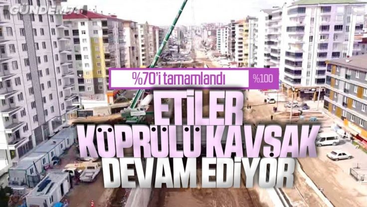 Kırıkkale Etiler Köprülü Kavşak Çalışmaları Devam Ediyor