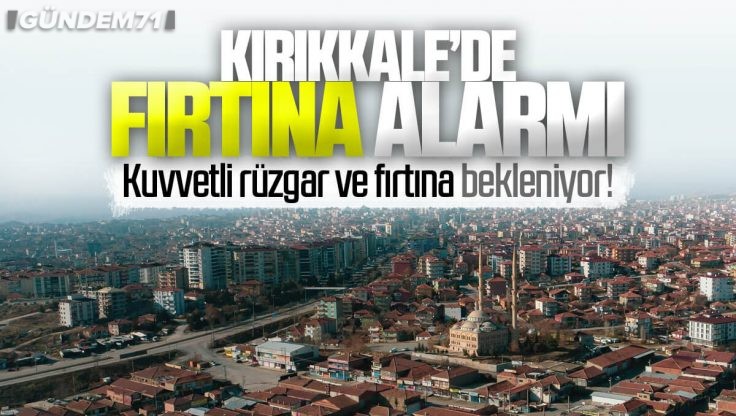 Kırıkkale Valiliğinden Fırtına Uyarısı!