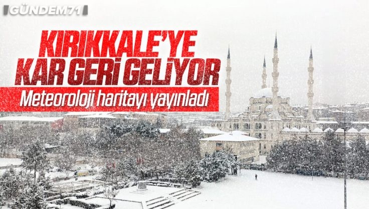 Kırıkkale’ye Kar Yağışı Yeniden Geliyor