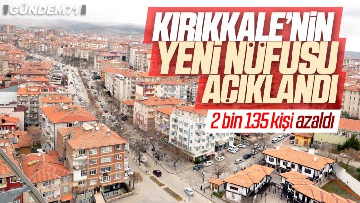 Kırıkkale’nin Yeni Nüfusu Belli Oldu; 2 Bin 735 Kişi Azaldı