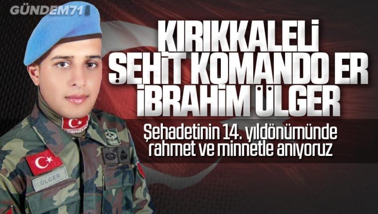 Kırıkkale’li Şehit Komando Er İbrahim Ülger Dualarla Anıldı