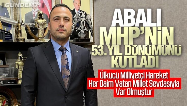 MHP Kırıkkale İl Başkanı Murat Abalı MHP’nin 53. Yıl Dönümü Nedeniyle Mesaj Yayımladı