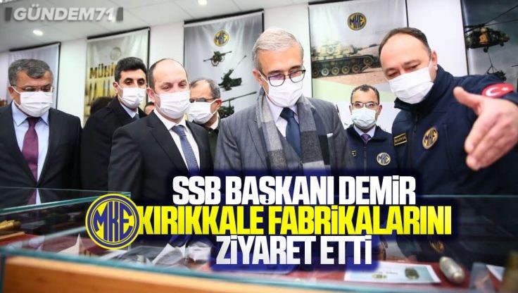 SSB Başkanı Demir Kırıkkale MKE Fabrikalarını Ziyaret Etti
