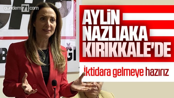 CHP Kadın Kolları Genel Başkanı Aylin Nazlıaka, Kırıkkale’de Kadınlarla Bir Araya Geldi