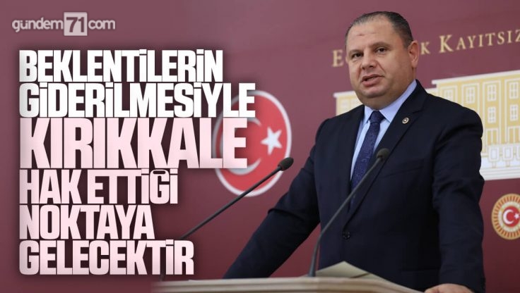 Halil Öztürk Kırıkkale’nin Sorunlarını TBMM Gündemine Taşıdı