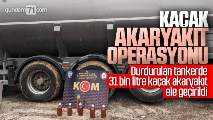 Kırıkkale’de Kaçak Akaryakıt Operasyonu