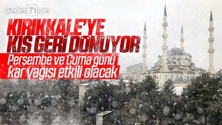 Kırıkkale’ye Kış Geri Dönüyor! Kar Yağışı Etkili Olacak