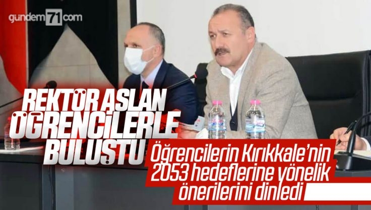 Kırıkkale Üniversitesi Rektörü 2053 Vizyonu İçin Öğrencilerle Buluştu