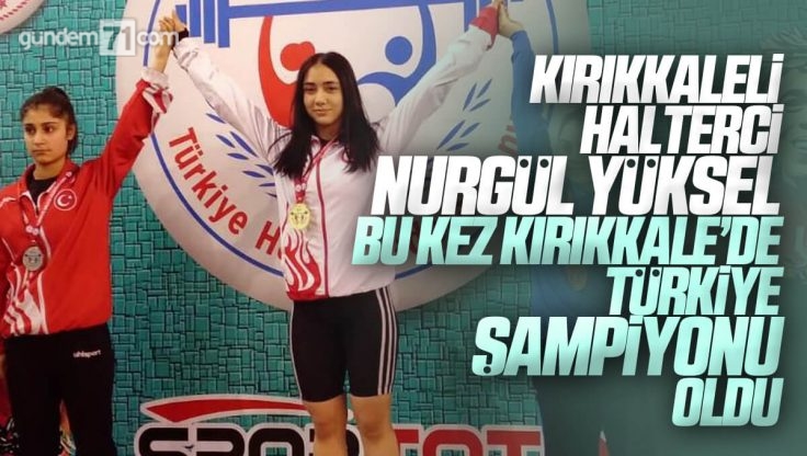 Milli Haltercimiz Nurgül Yüksel Kırıkkale’de Yapılan Şampiyonada Türkiye Şampiyonu Oldu