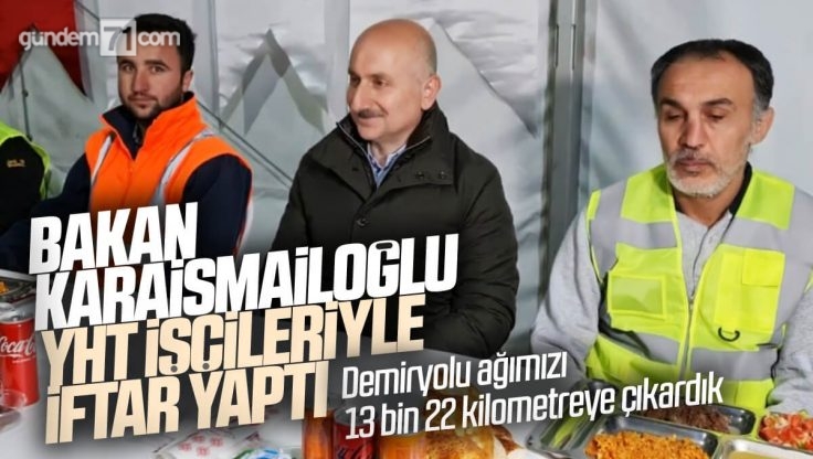 Bakan Karaismailoğlu Kırıkkale’de Yüksek Hızlı Tren İşçileriyle İftar Yaptı