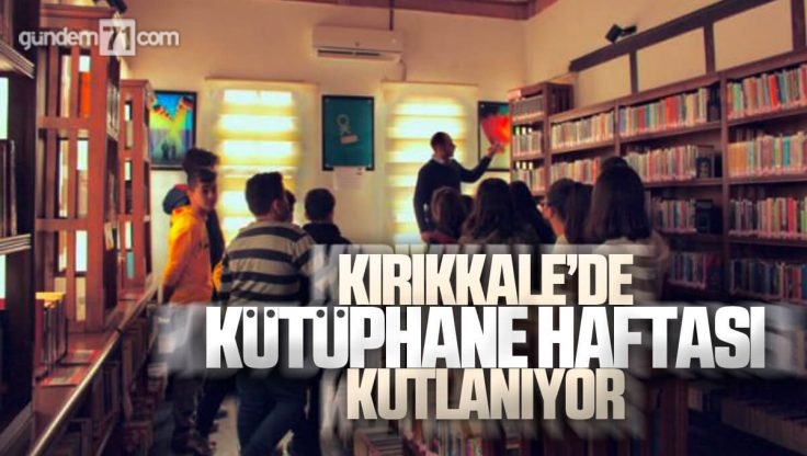 Kırıkkale’de Kütüphane Haftası Çeşitli Etkinliklerle Kutlanıyor