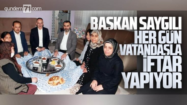 Kırıkkale Belediye Başkanı Mehmet Saygılı, Her Gün Bir Ailenin İftar Sofrasına Konuk Oluyor