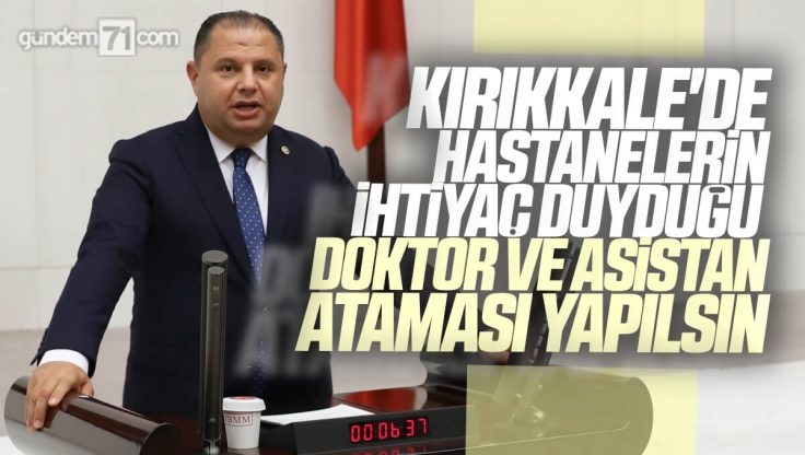 Halil Öztürk Kırıkkale’nin Doktor İhtiyacını TBMM Gündemine Taşıdı