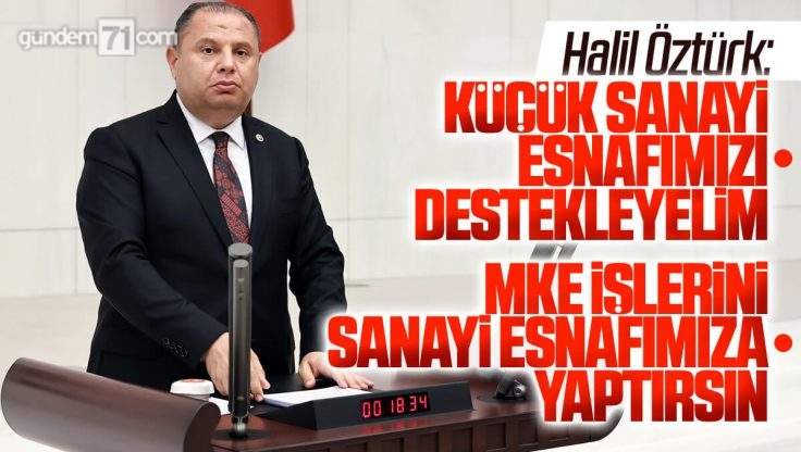 MHP’li Halil Öztürk Kırıkkale Küçük Sanayi Esnafının Beklentilerini Dile Getirdi