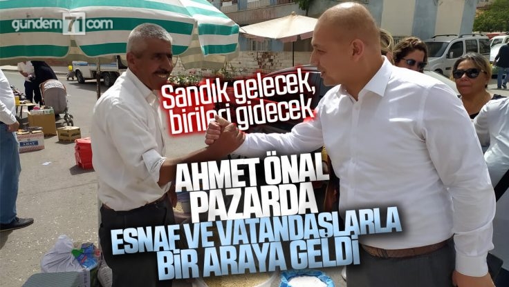 Ahmet Önal Kırıkkale’de Pazarcı Esnafı ve Vatandaşlarla Bir Araya Geldi