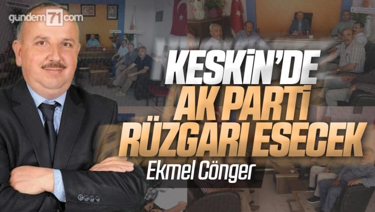 AK Parti Keskin İlçe Başkanı Ekmel Cönger’den Birlik ve Beraberli Mesajı