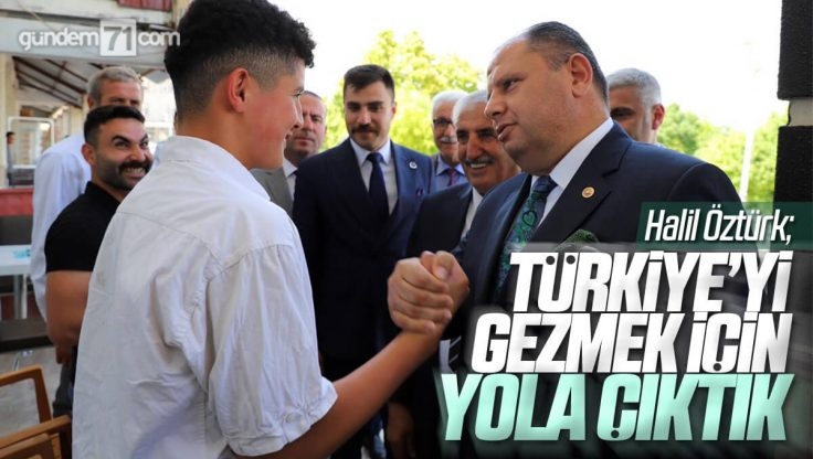 Halil Öztürk; ‘Türkiye’yi Gezmek İçin Yola Çıktık’