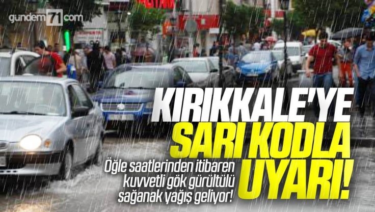 Meteoroloji Kırıkkale’yi Sarı Kodla Uyardı; Kuvvetli Gök Gürültülü Sağanak Yağışlara Dikkat!