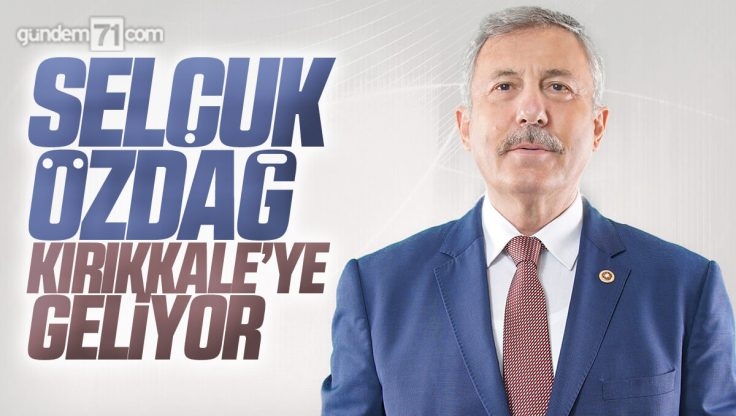 Selçuk Özdağ Kırıkkale’ye Geliyor